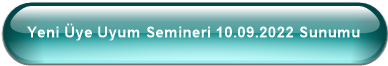 Yeni Üye Uyum Semineri 10.09.2022 Sunumu