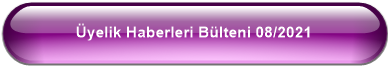 Üyelik Haberleri Bülteni 08/2021